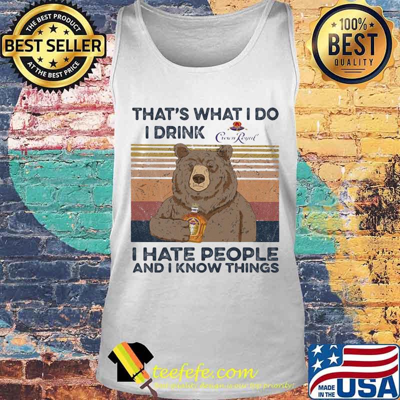 Bear that's what i do i drink crown royal i hate people and i know things vintage retro s Tank top Bear that's what i do i drink crown royal i hate people and i know things vintage retro s Tank top