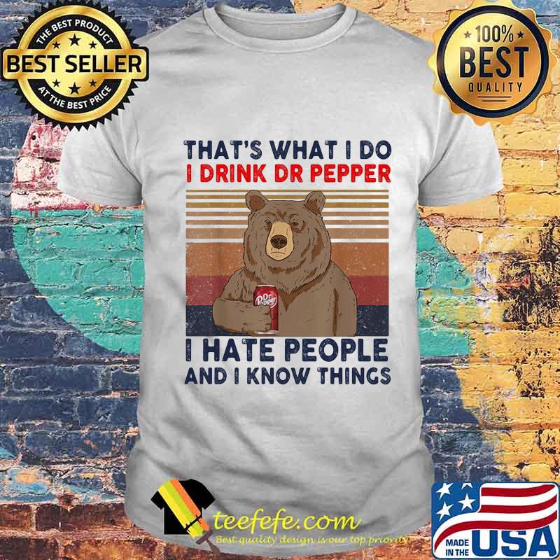 Bear that's what i do i drink dr pepper lite i hate people and i know things vintage retro shirt