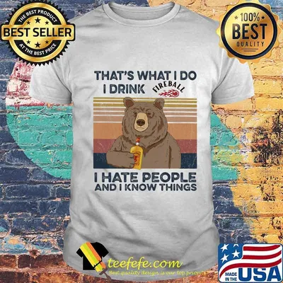 Bear that's what i do i drink fireball i hate people and i know things vintage retro shirt