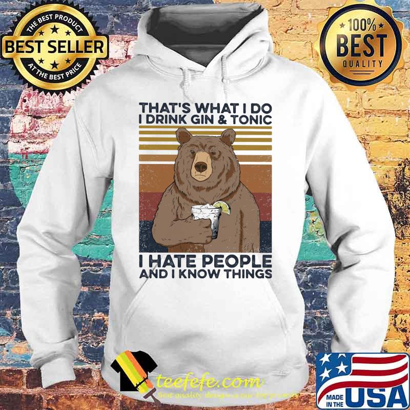 Bear That's what I do I drink gin and tonic I hate people and I know things vintage retro s Hoodie Bear That's what I do I drink gin and tonic I hate people and I know things vintage retro s Hoodie