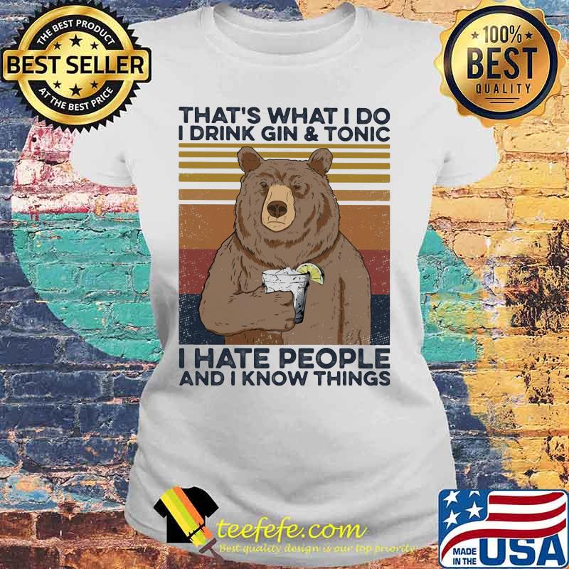 Bear That's what I do I drink gin and tonic I hate people and I know things vintage retro s Laides tee Bear That's what I do I drink gin and tonic I hate people and I know things vintage retro s Laides tee
