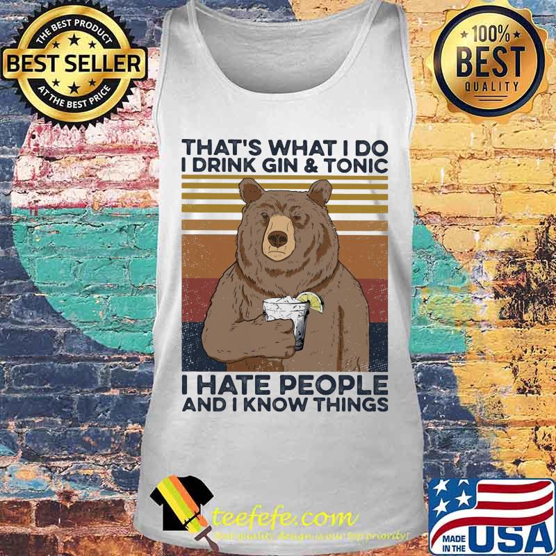 Bear That's what I do I drink gin and tonic I hate people and I know things vintage retro s Tank top Bear That's what I do I drink gin and tonic I hate people and I know things vintage retro s Tank top