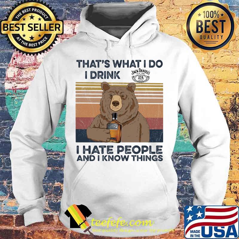 Bear that's what i do i drink jack daniels i hate people and i know things vintage retro s Hoodie Bear that's what i do i drink jack daniels i hate people and i know things vintage retro s Hoodie