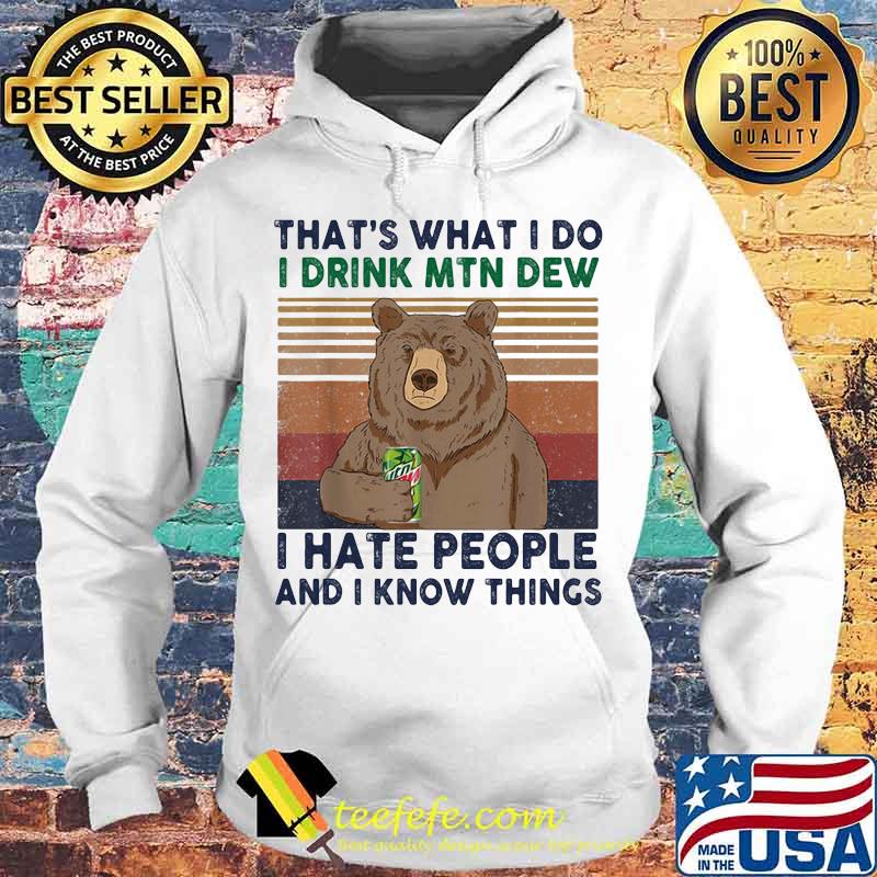 Bear that's what i do i drink mtn dew i hate people and i know things vintage retro s Hoodie Bear that's what i do i drink mtn dew i hate people and i know things vintage retro s Hoodie