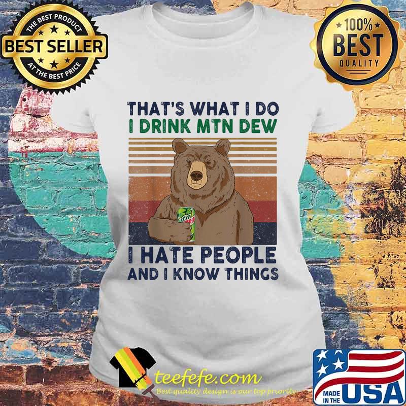 Bear that's what i do i drink mtn dew i hate people and i know things vintage retro s Laides tee Bear that's what i do i drink mtn dew i hate people and i know things vintage retro s Laides tee