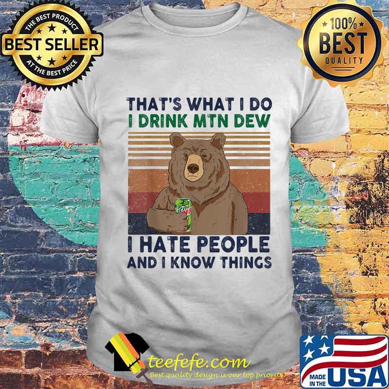 Bear that's what i do i drink mtn dew i hate people and i know things vintage retro shirt