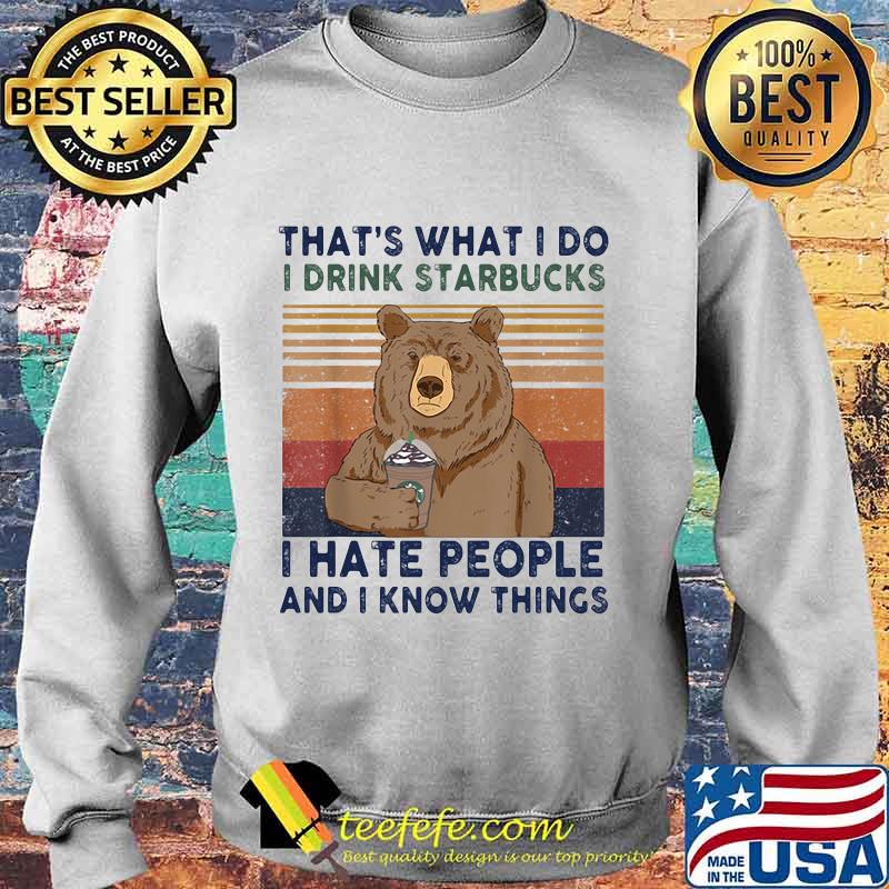 Bear that's what i do i drink starbucks i hate people and i know things vintage retro s Sweater Bear that's what i do i drink starbucks i hate people and i know things vintage retro s Sweater