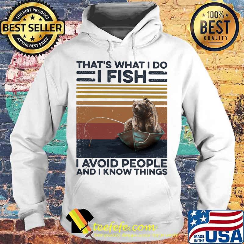 Bear That's what I do I fish I avoid people and I know things Vintage retro s Hoodie Bear That's what I do I fish I avoid people and I know things Vintage retro s Hoodie