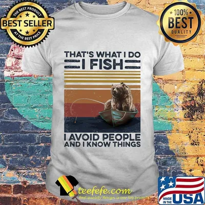 Bear That's what I do I fish I avoid people and I know things Vintage retro shirt