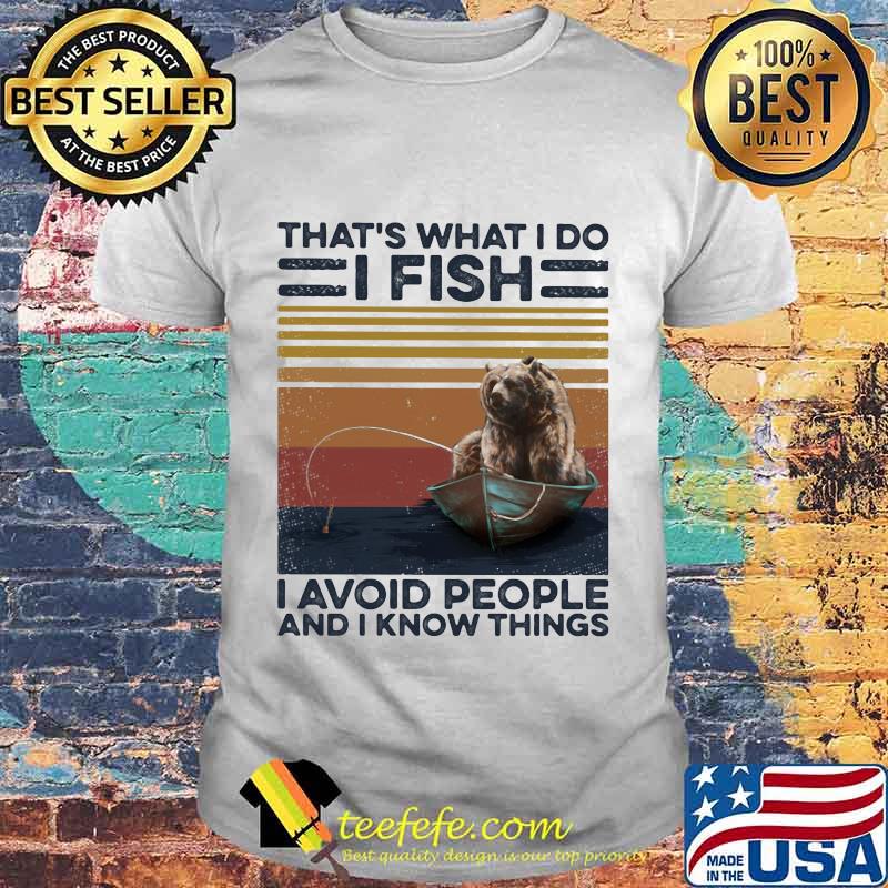 Bear That's what I do I fish I avoid people and I know things Vintage retro shirt