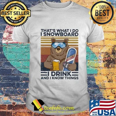 Bear that's what i do i snowboard i drink beer and i know things vintage retro shirt
