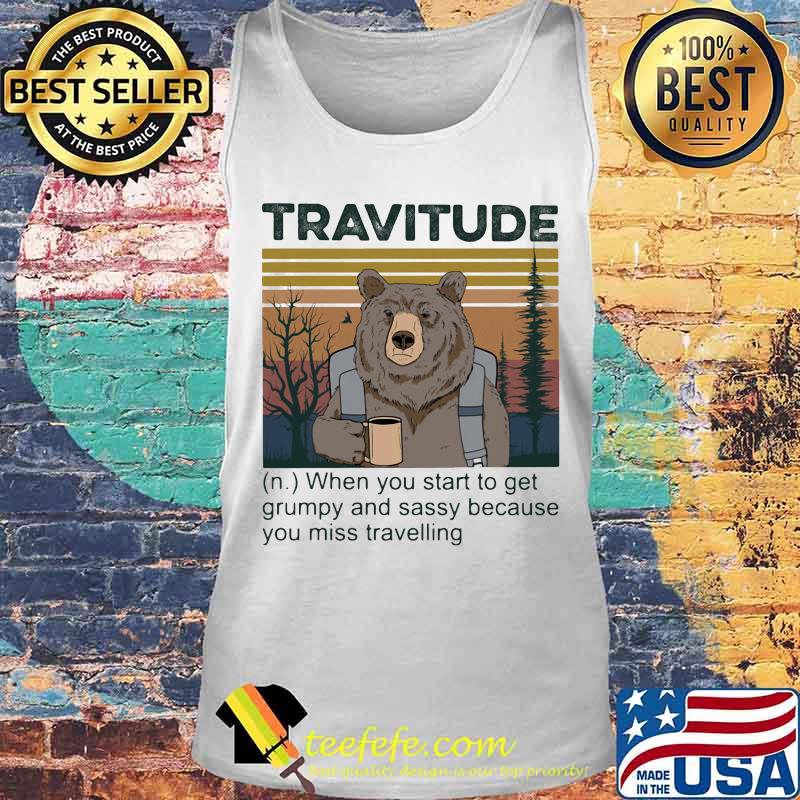 Bear travitude when you start to get grumpy and sassy because you miss travelling vintage retro s Tank top Bear travitude when you start to get grumpy and sassy because you miss travelling vintage retro s Tank top