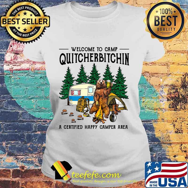 Bear welcome to camp quitcherbitchin a cerified happy camper area s Laides tee Bear welcome to camp quitcherbitchin a cerified happy camper area s Laides tee