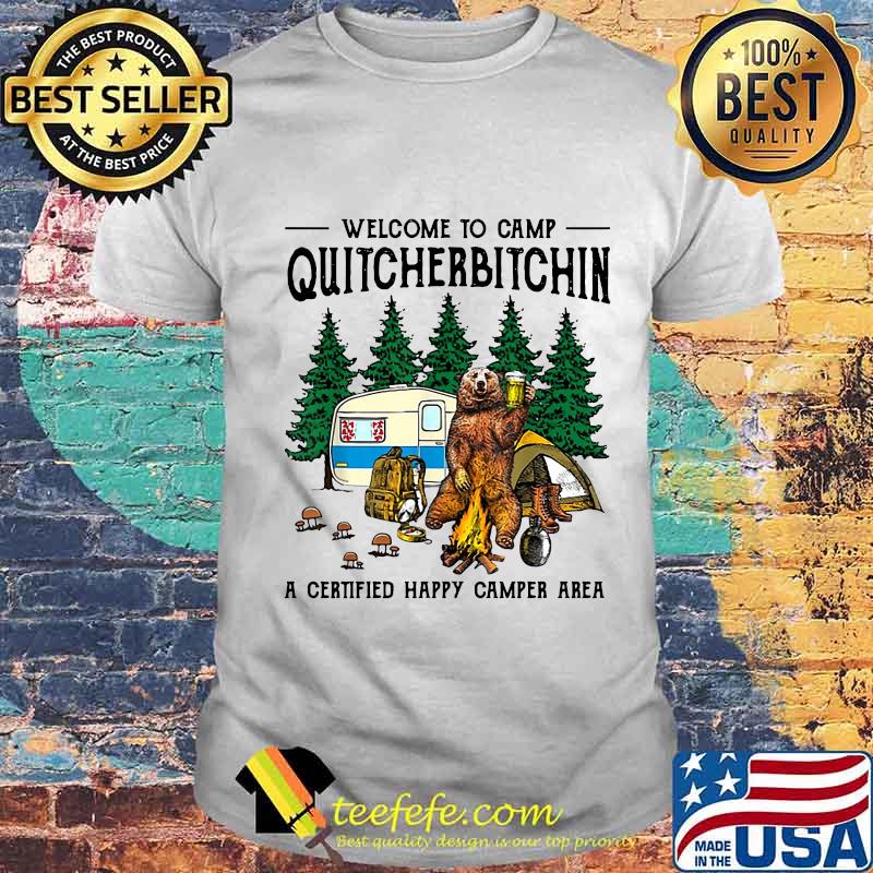 Bear welcome to camp quitcherbitchin a cerified happy camper area shirt Bear welcome to camp quitcherbitchin a cerified happy camper area shirt