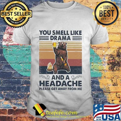 Bear You smell like drama and a headache please get away from me vintage retro shirt