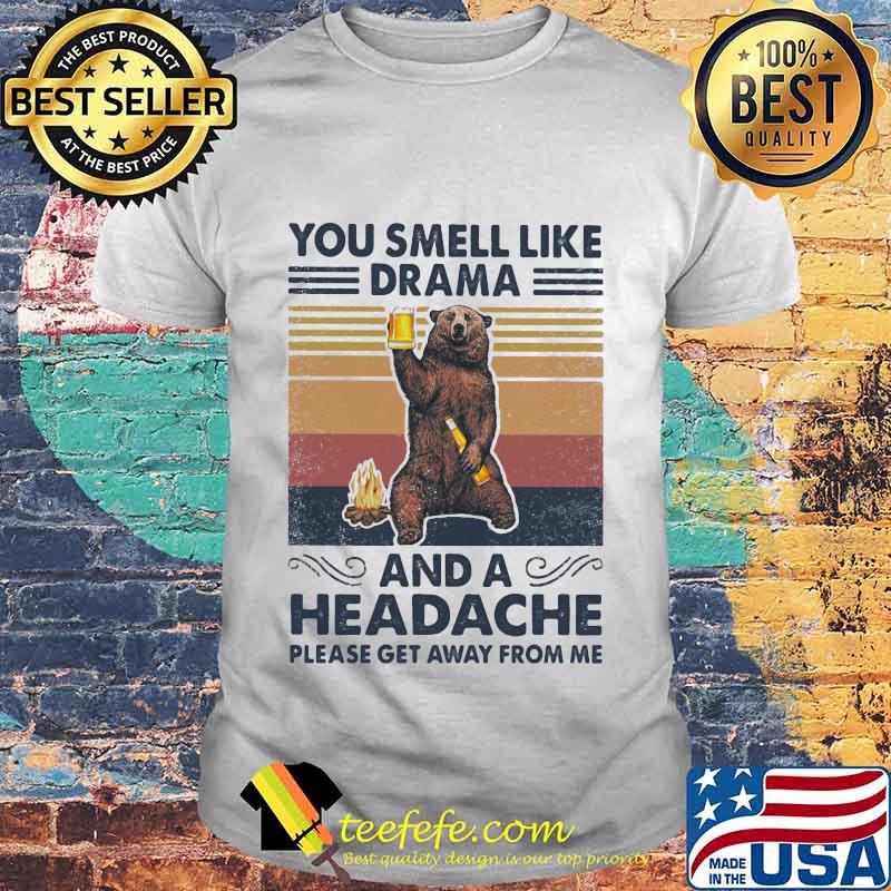 Bear You smell like drama and a headache please get away from me vintage retro shirt