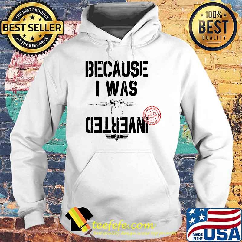 Because i was inverted top gun 2020 s Hoodie Because i was inverted top gun 2020 s Hoodie
