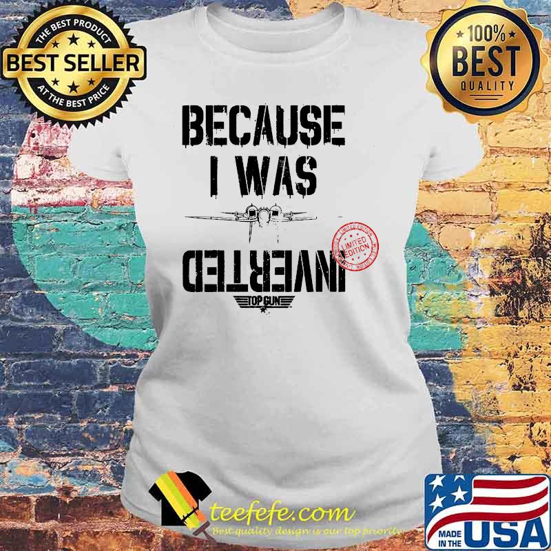 Because i was inverted top gun 2020 s Laides tee Because i was inverted top gun 2020 s Laides tee