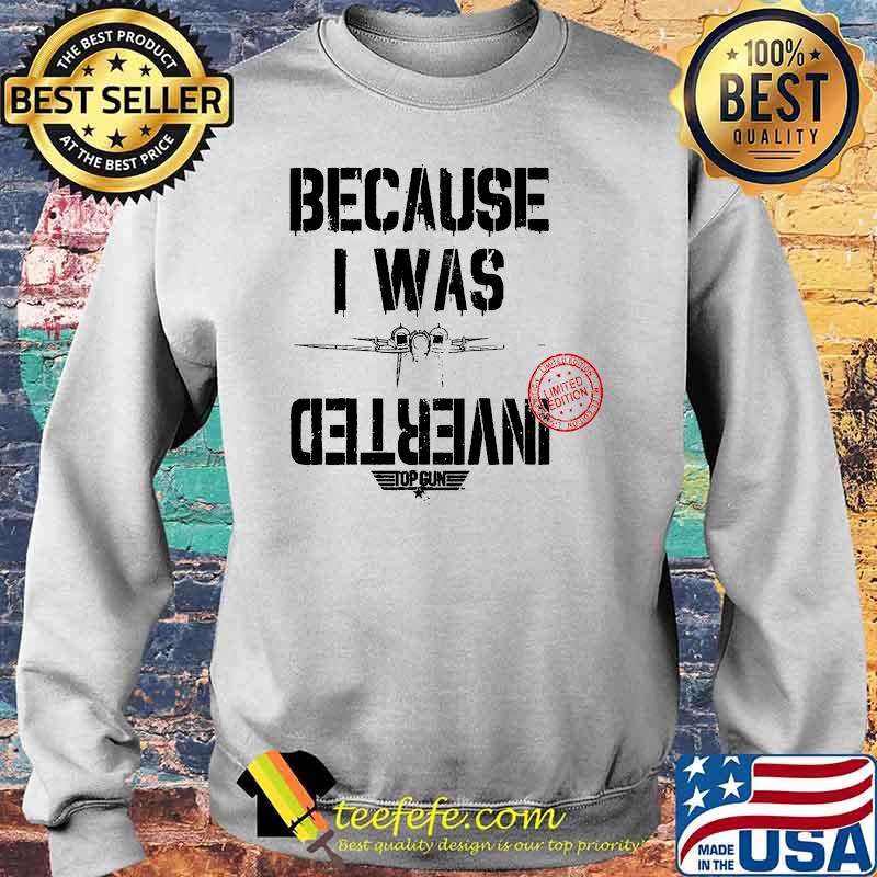 Because i was inverted top gun 2020 s Sweater Because i was inverted top gun 2020 s Sweater