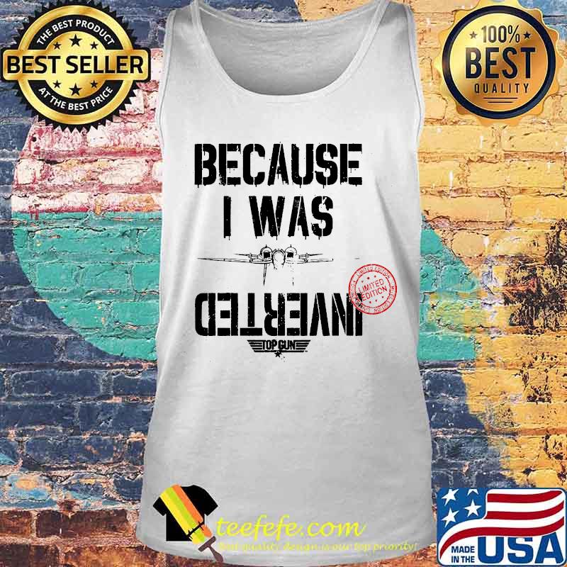 Because i was inverted top gun 2020 s Tank top Because i was inverted top gun 2020 s Tank top