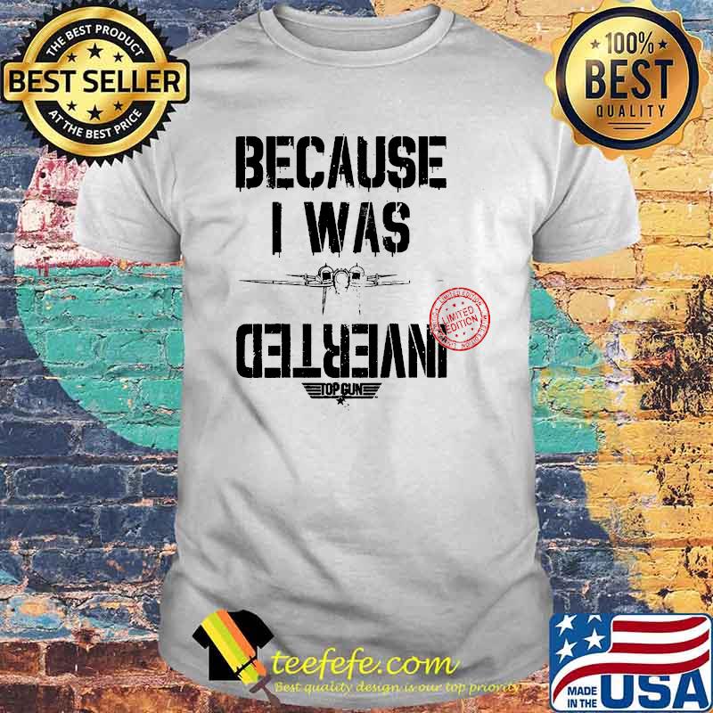 Because i was inverted top gun 2020 shirt