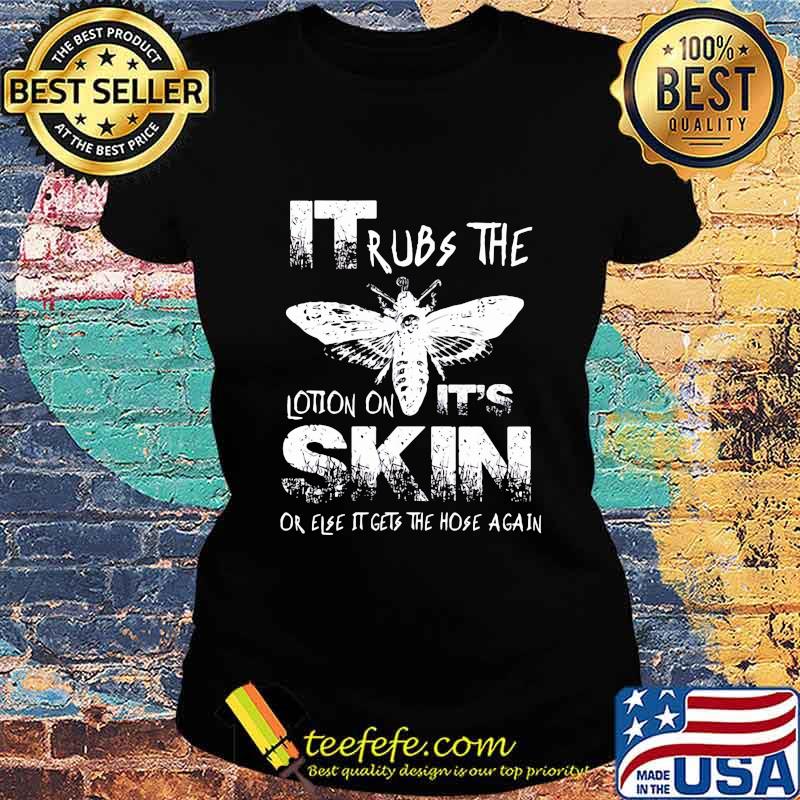 Bee it rubs the lotion on it's skin or else it gets the hose again s Ladies tee Bee it rubs the lotion on it's skin or else it gets the hose again s Ladies tee
