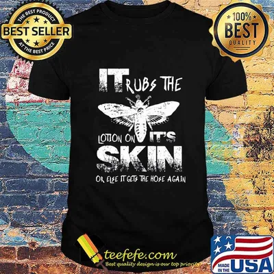 Bee it rubs the lotion on it's skin or else it gets the hose again shirt