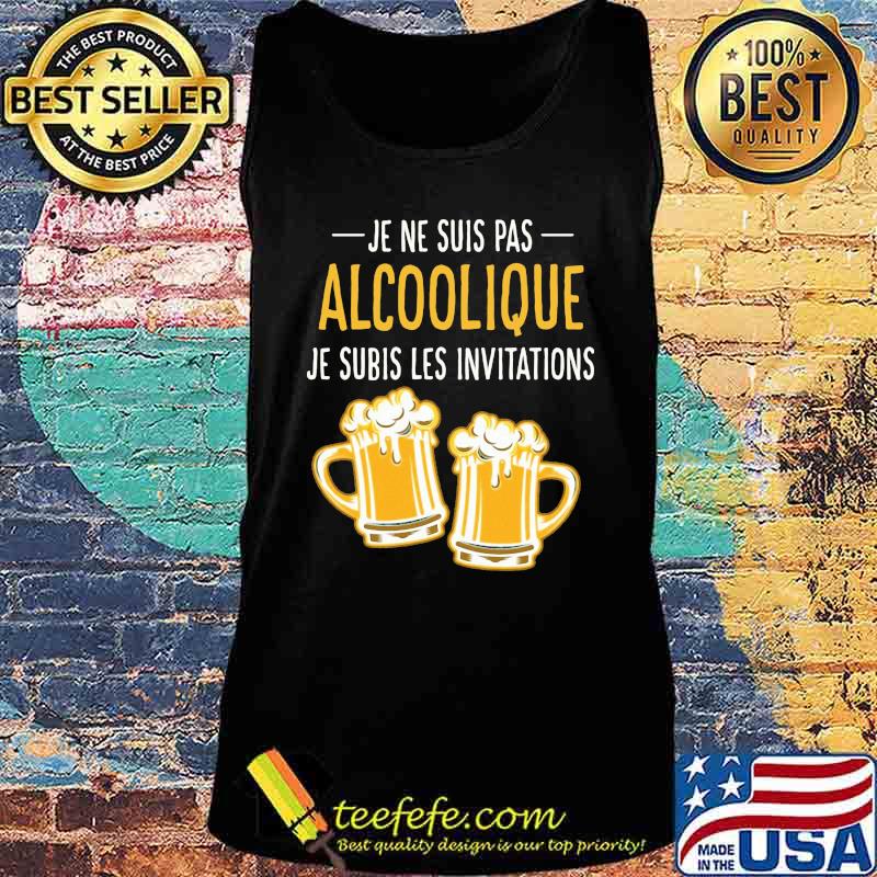 Beer Je ne suis pas Alcoolique je subis les invitations s Tank top Beer Je ne suis pas Alcoolique je subis les invitations s Tank top