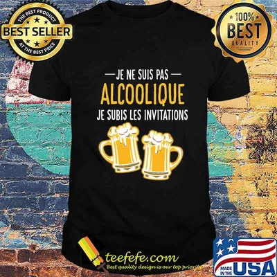 Beer Je ne suis pas Alcoolique je subis les invitations shirt