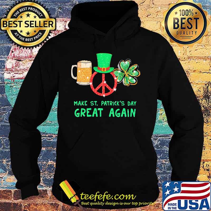 Beer peace irish make st. patrick's day great again s Hoodie Beer peace irish make st. patrick's day great again s Hoodie