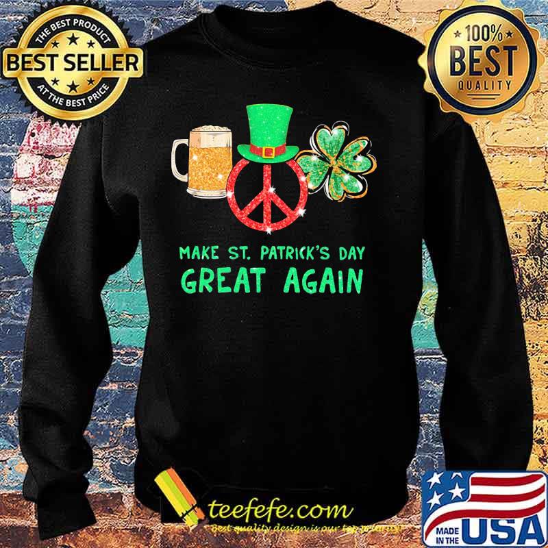Beer peace irish make st. patrick's day great again s Sweater Beer peace irish make st. patrick's day great again s Sweater