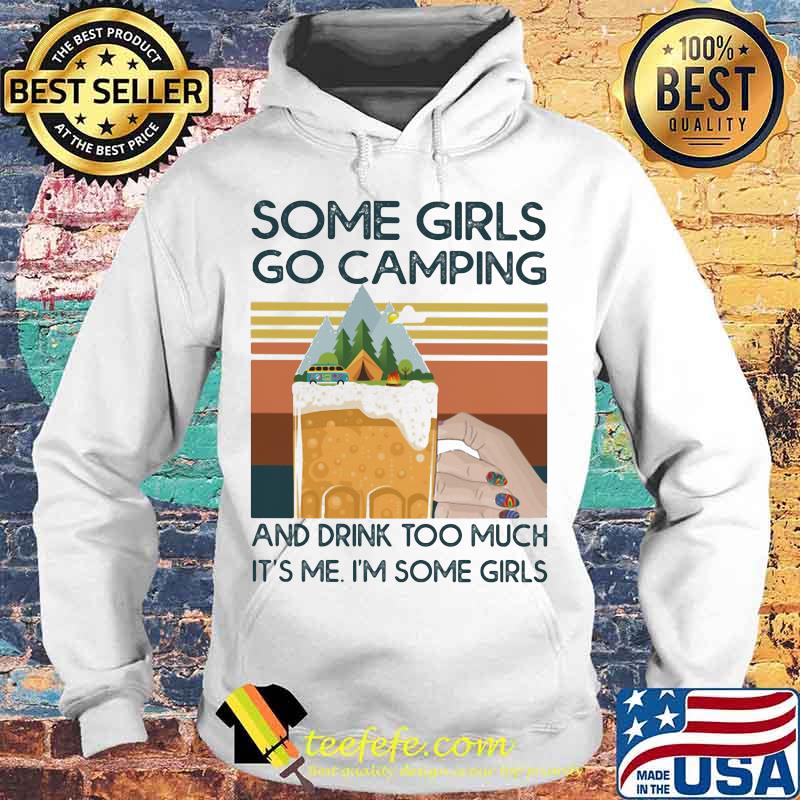 Beer Some girls go camping and drink too much it's me i'm some girls vintage retro s Hoodie Beer Some girls go camping and drink too much it's me i'm some girls vintage retro s Hoodie