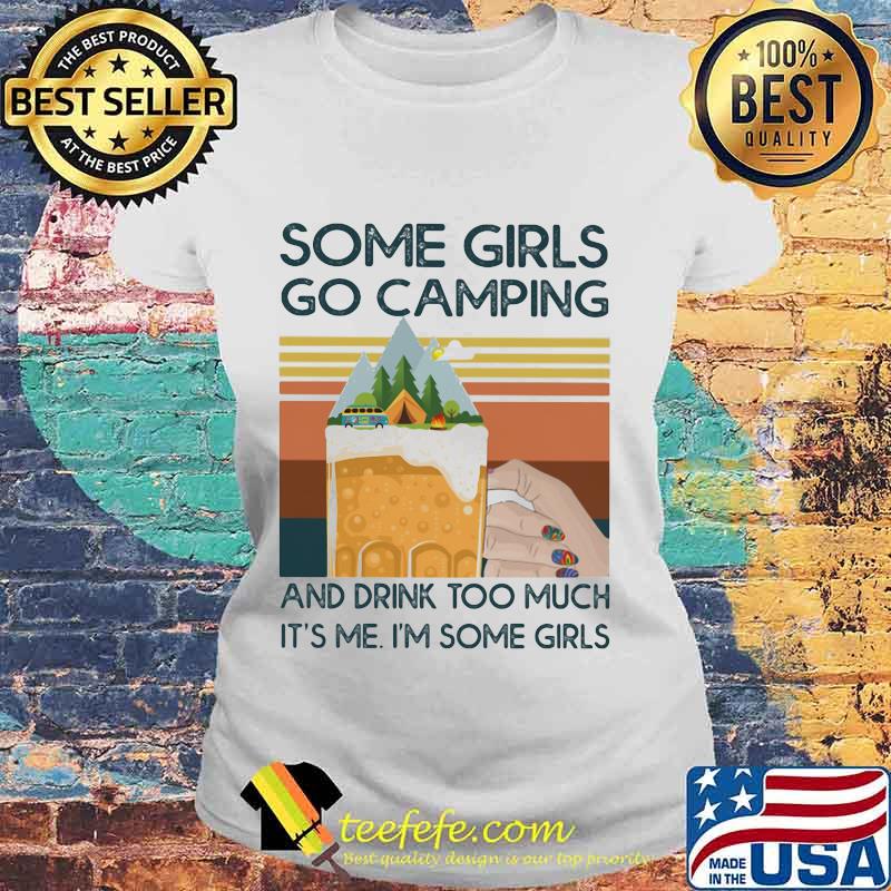 Beer Some girls go camping and drink too much it's me i'm some girls vintage retro s Laides tee Beer Some girls go camping and drink too much it's me i'm some girls vintage retro s Laides tee