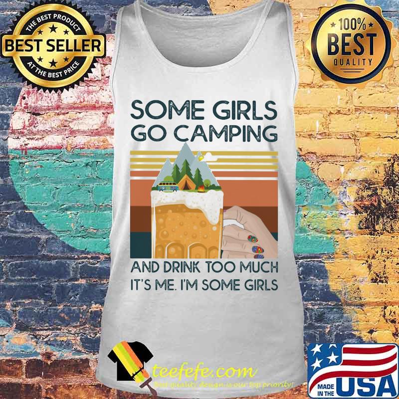 Beer Some girls go camping and drink too much it's me i'm some girls vintage retro s Tank top Beer Some girls go camping and drink too much it's me i'm some girls vintage retro s Tank top