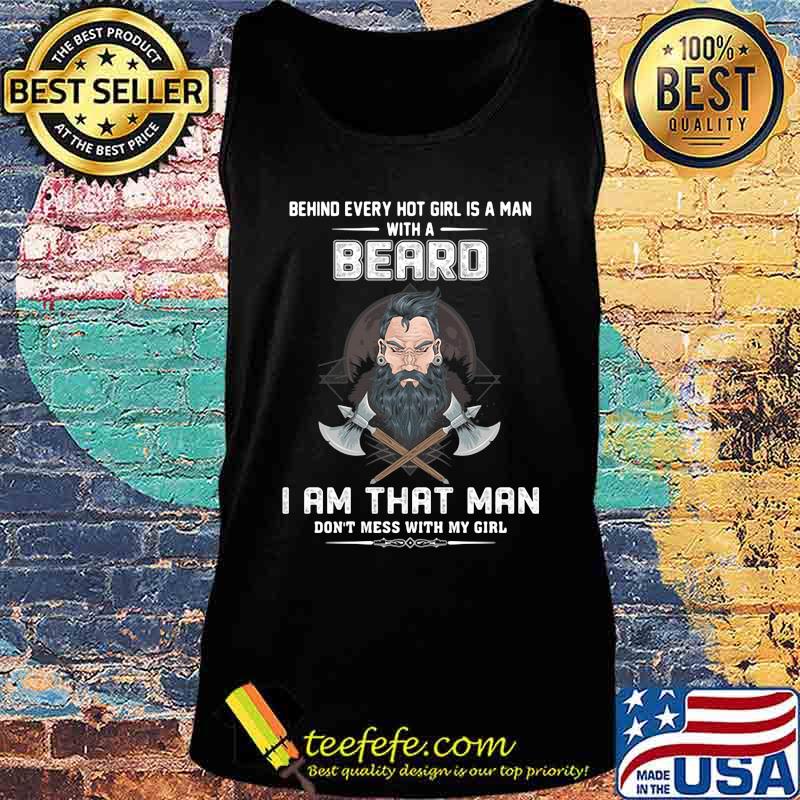 Behind every hot girl is a man with a beard I am that man don't mess with my girl s Tank top Behind every hot girl is a man with a beard I am that man don't mess with my girl s Tank top