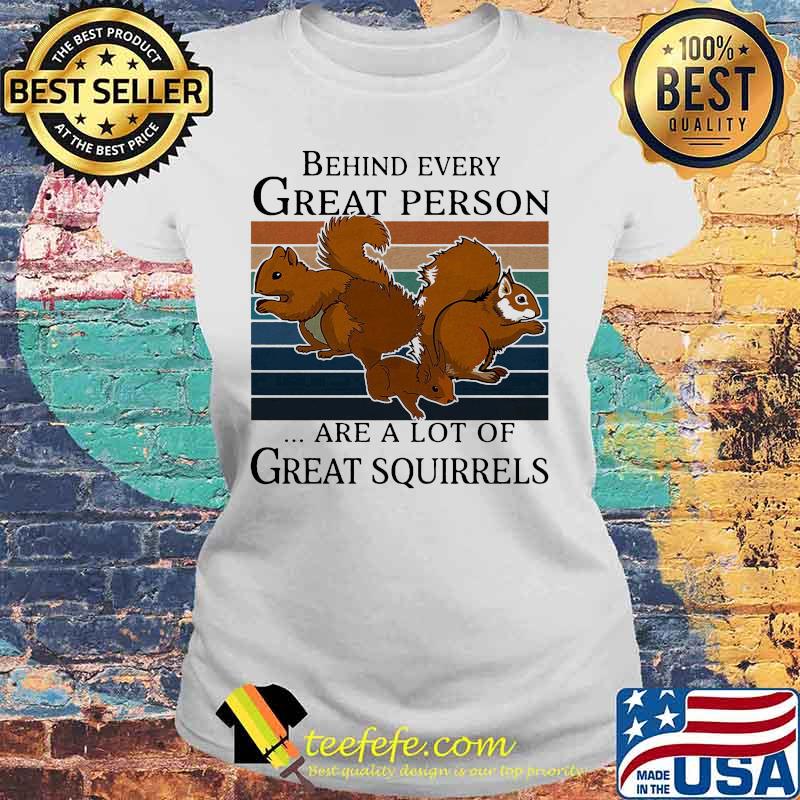 Behind great person are a lot of great squirrels vintage retro s Laides tee Behind great person are a lot of great squirrels vintage retro s Laides tee