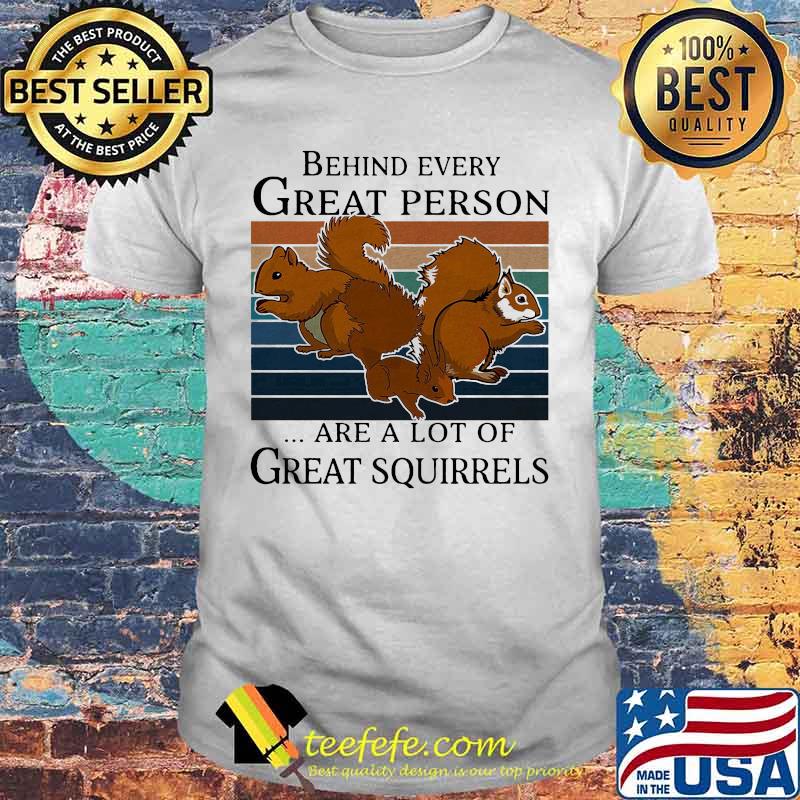 Behind great person are a lot of great squirrels vintage retro shirt