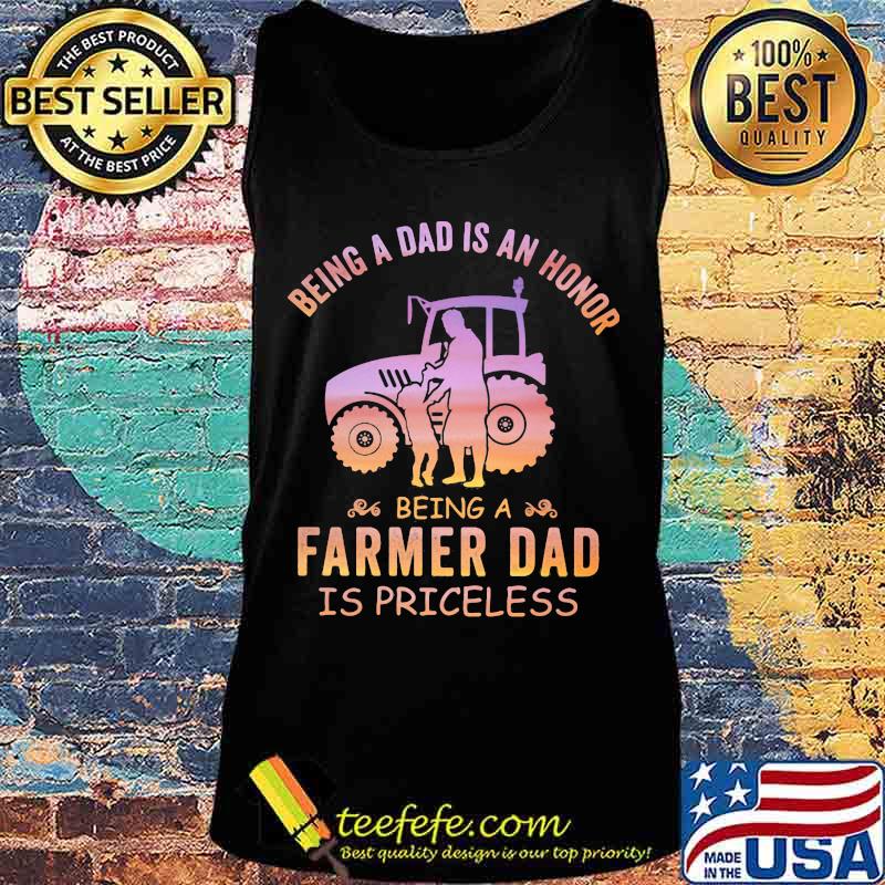 Being a dad is an honor being a farmer dad is priceless s Tank top Being a dad is an honor being a farmer dad is priceless s Tank top