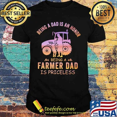 Being a dad is an honor being a farmer dad is priceless shirt