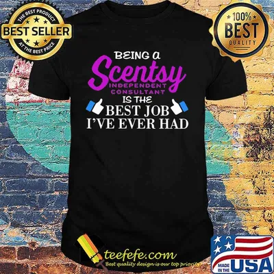 Being a scentsy independent consultant is the best job i've ever had shirt
