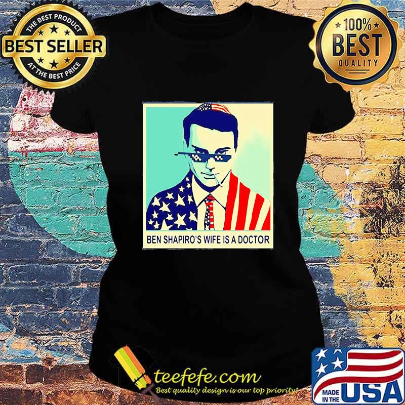 Ben shapiro's wife is a doctor american flag s Ladies tee Ben shapiro's wife is a doctor american flag s Ladies tee