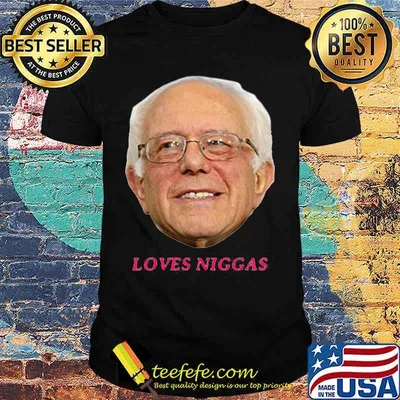 Bernie sanders face loves niggas shirt