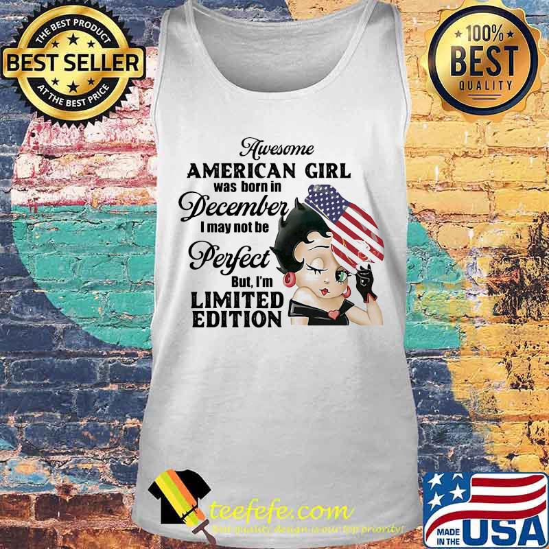 Betty boop awesome american girl was born in december i may not be perfect but i'm limited edition s Tank top Betty boop awesome american girl was born in december i may not be perfect but i'm limited edition s Tank top