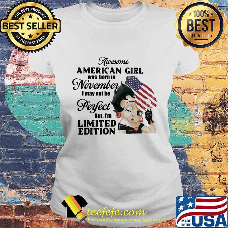 Betty boop awesome american girl was born in november i may not be perfect but i'm limited edition s Laides tee Betty boop awesome american girl was born in november i may not be perfect but i'm limited edition s Laides tee