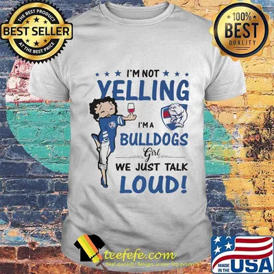 Betty boop i'm not yelling i'm a bulldogs girl we just talk loud shirt