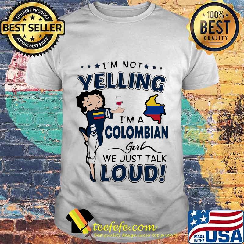 Betty boop i'm not yelling i'm a colombian girl we just talk loud shirt Betty boop i'm not yelling i'm a colombian girl we just talk loud shirt