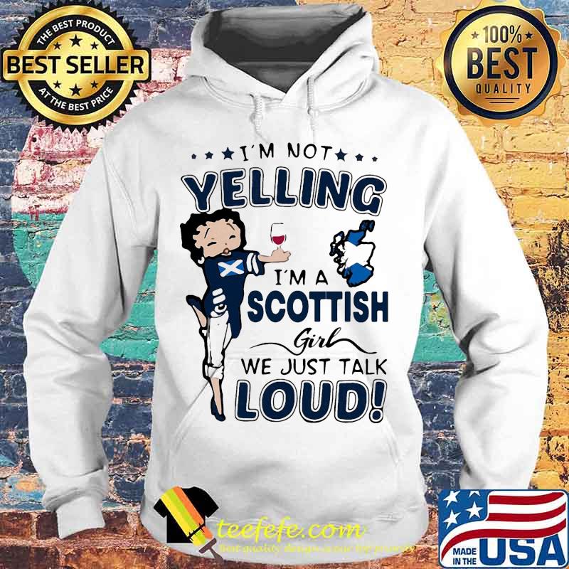 Betty boop i'm not yelling i'm a scottish girl we just talk loud s Hoodie Betty boop i'm not yelling i'm a scottish girl we just talk loud s Hoodie
