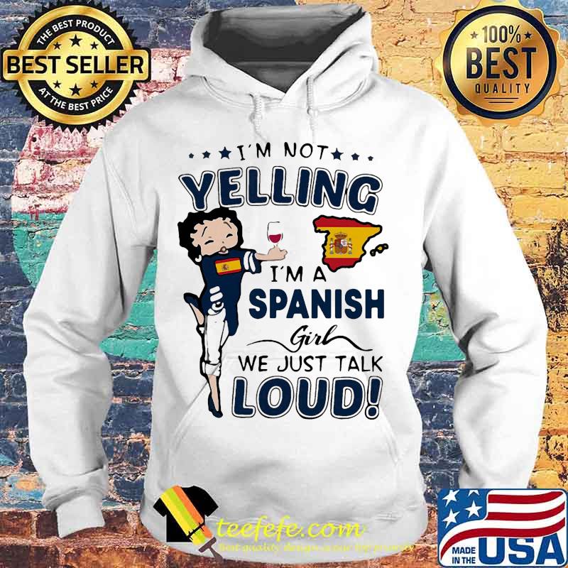 Betty boop i'm not yelling i'm a spanish girl we just talk loud s Hoodie Betty boop i'm not yelling i'm a spanish girl we just talk loud s Hoodie