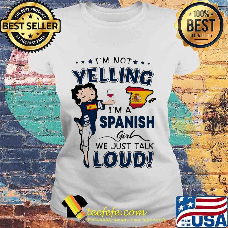 Betty boop i'm not yelling i'm a spanish girl we just talk loud s Laides tee Betty boop i'm not yelling i'm a spanish girl we just talk loud s Laides tee
