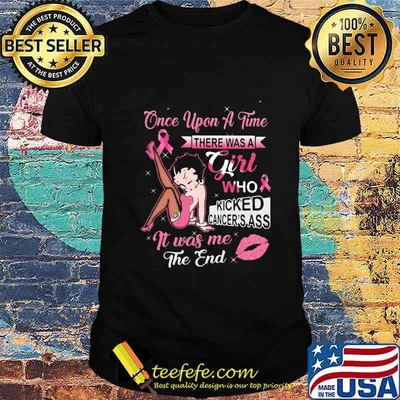 Betty boop once upon a time there was a girl who kicked cancer's ass it was mee the end shirt